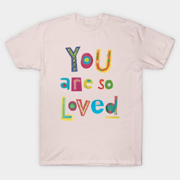 You are so loved T-Shirt by jenblove